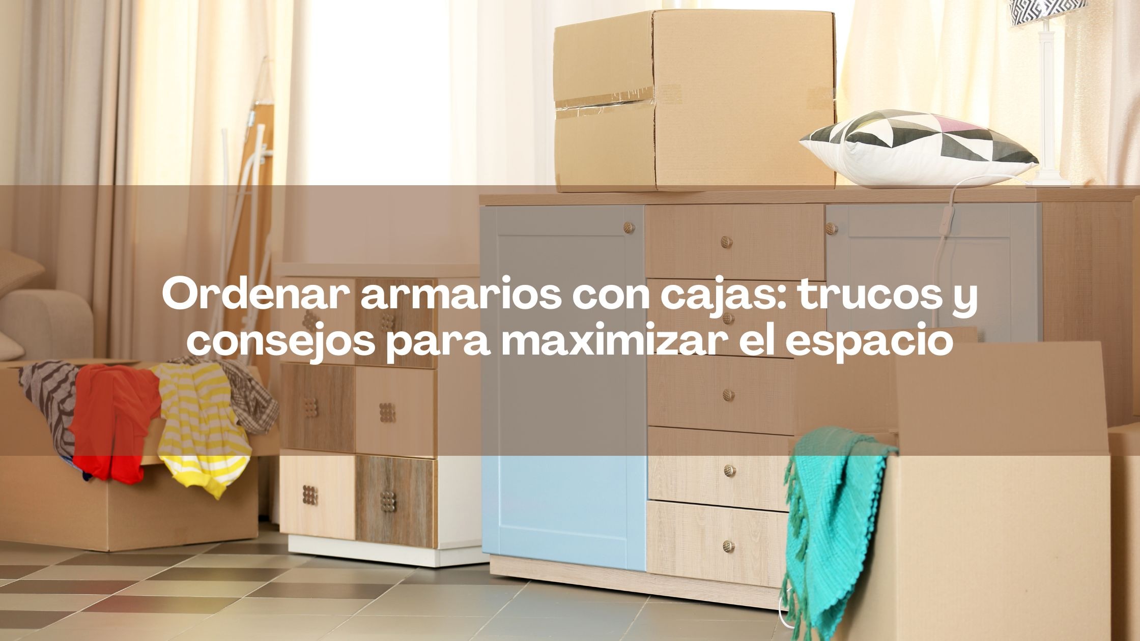 Ordenar armarios con cajas: trucos y consejos para maximizar el espacio